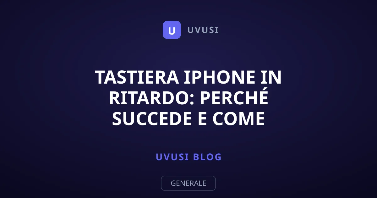Tastiera iPhone in ritardo: perché succede e come risolverlo subito